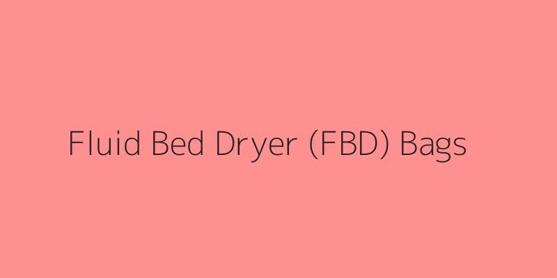 Fluid Bed Dryer (FBD) Bags