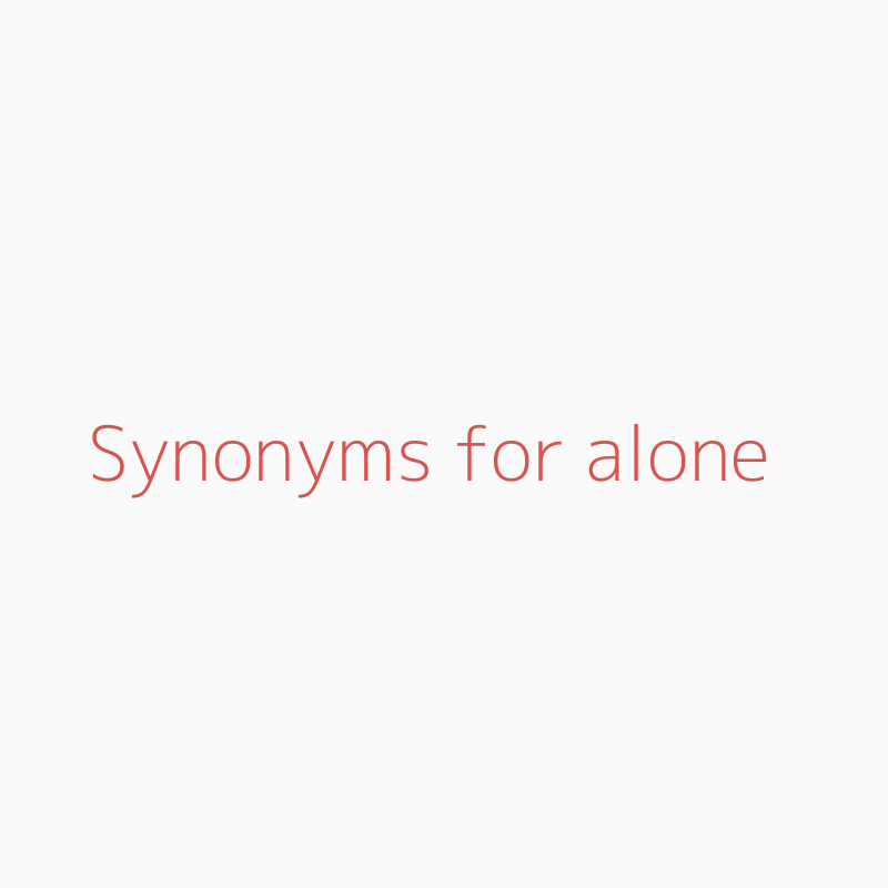 Synonyms for alone  alone synonyms 