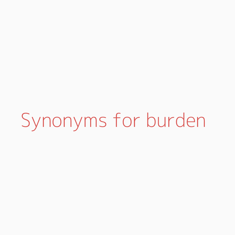 Another word for BURDEN > Synonyms & Antonyms
