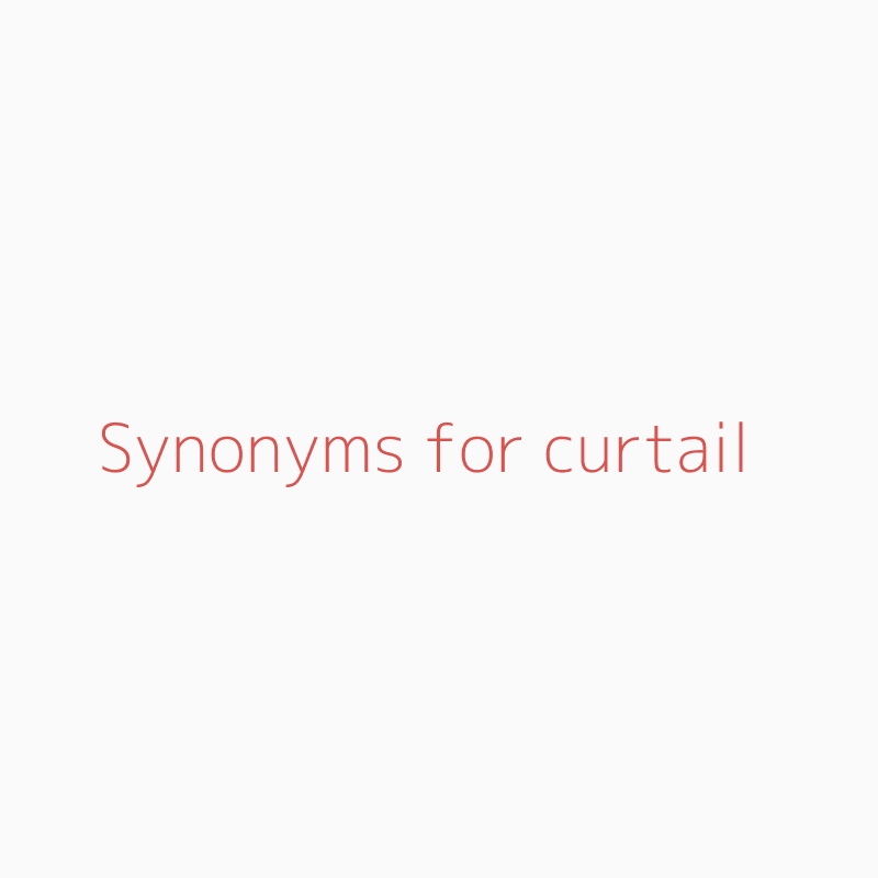 Synonyms For Curtail Curtail Synonyms Isynonym Com