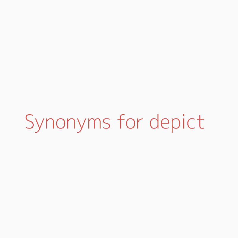Synonyms For Depict Depict Synonyms Isynonym Com