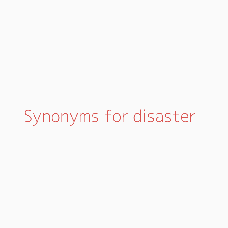 20 Synonyms for Disaster To Learn