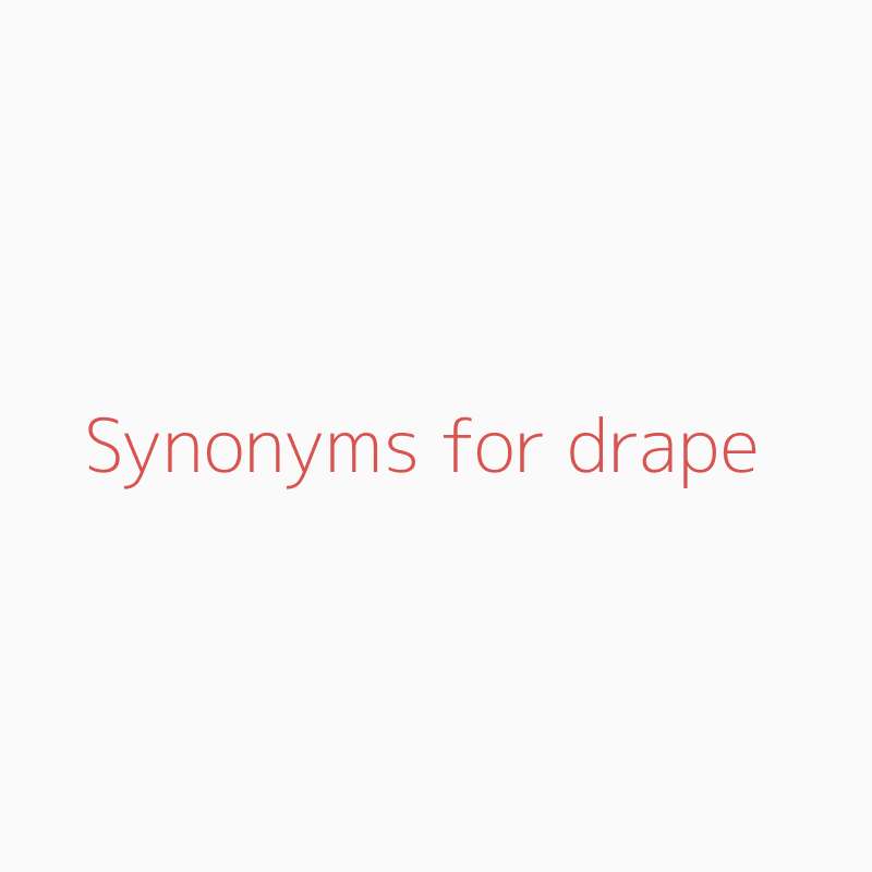 Synonyms For Drape Drape Synonyms Isynonym Com