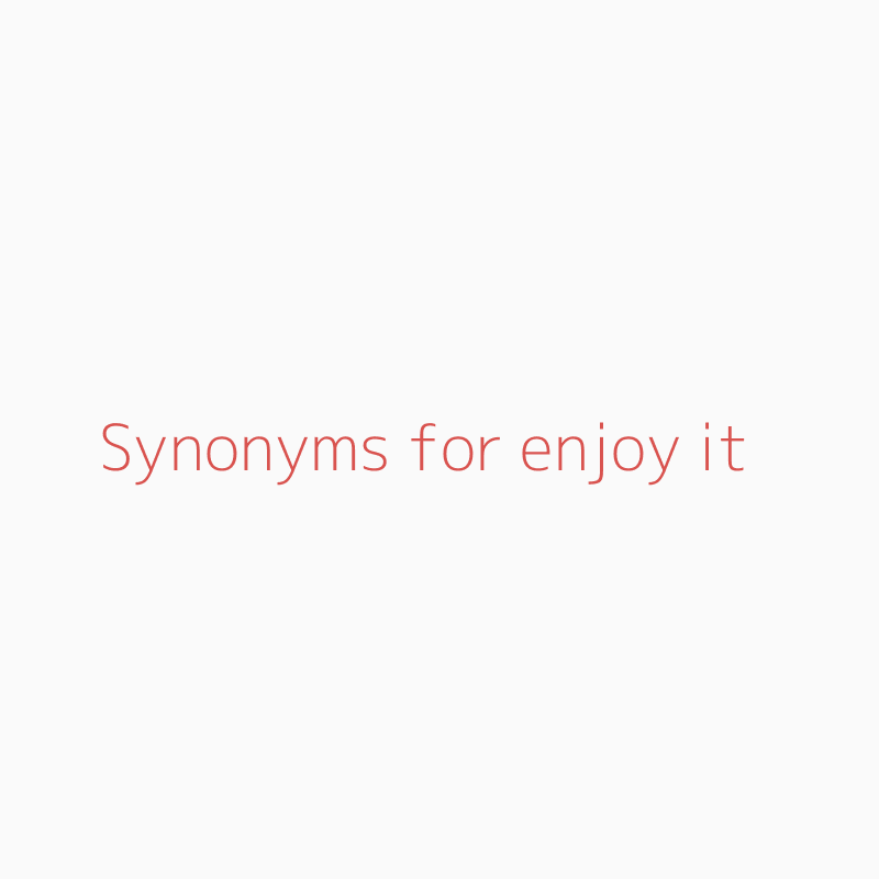 Synonyms for Enjoy 