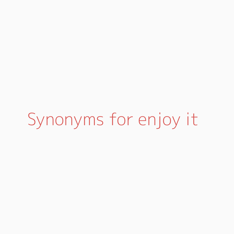 Synonyms for Enjoy 