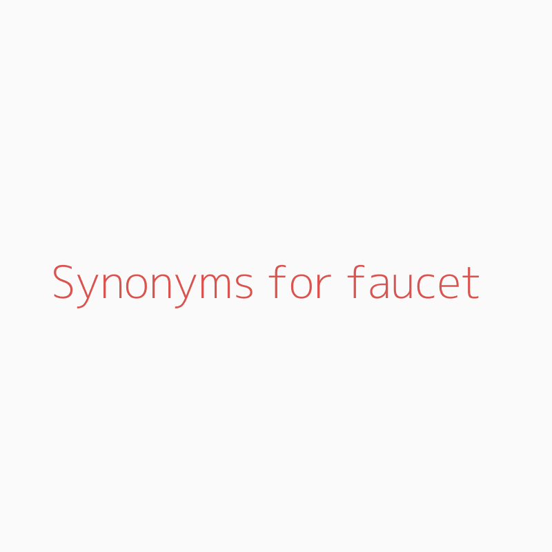 Synonyms For Faucet Faucet Synonyms Isynonym Com