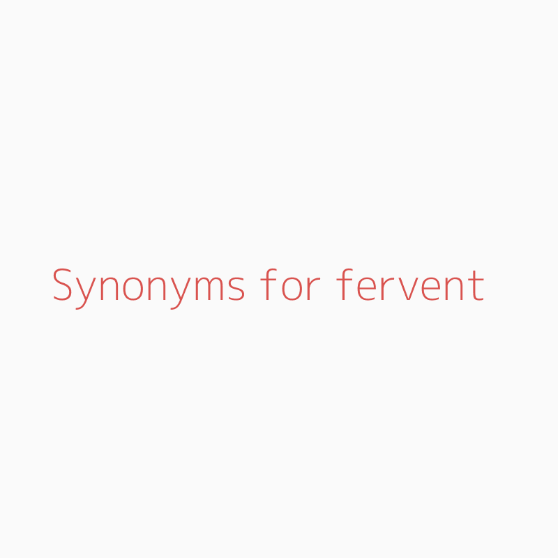 Synonyms For Fervent Fervent Synonyms Isynonym Com