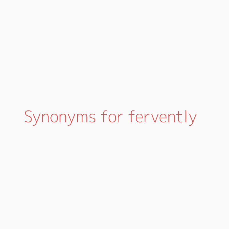 Fervently Synonym