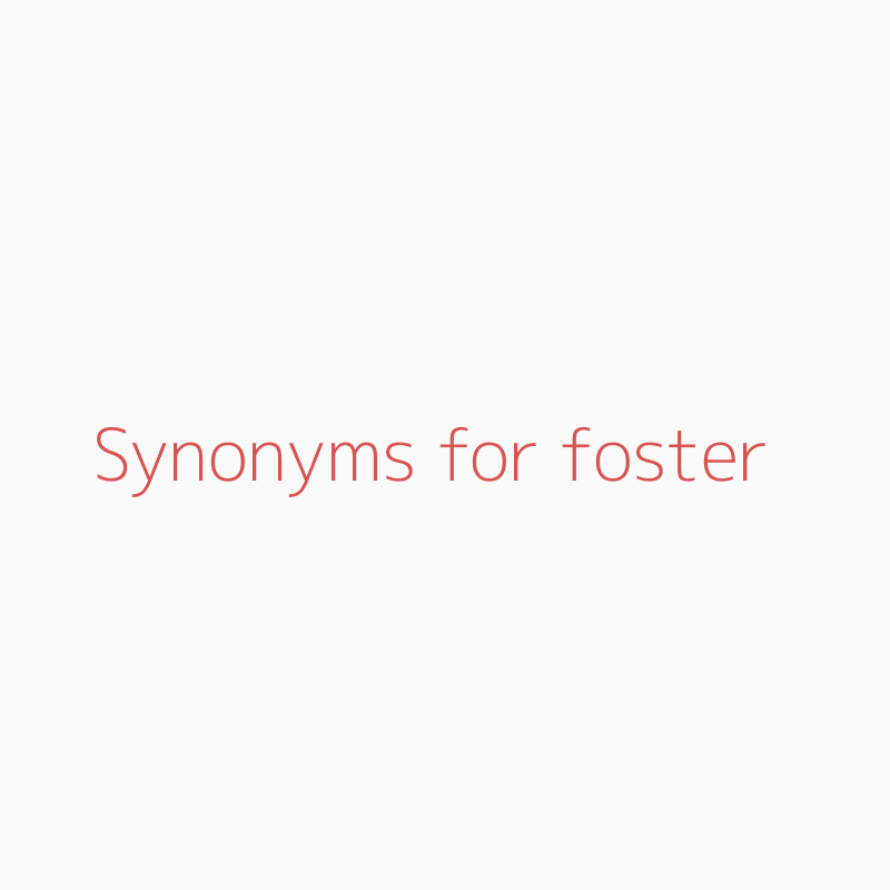 Synonyms for foster | foster synonyms - ISYNONYM.COM
