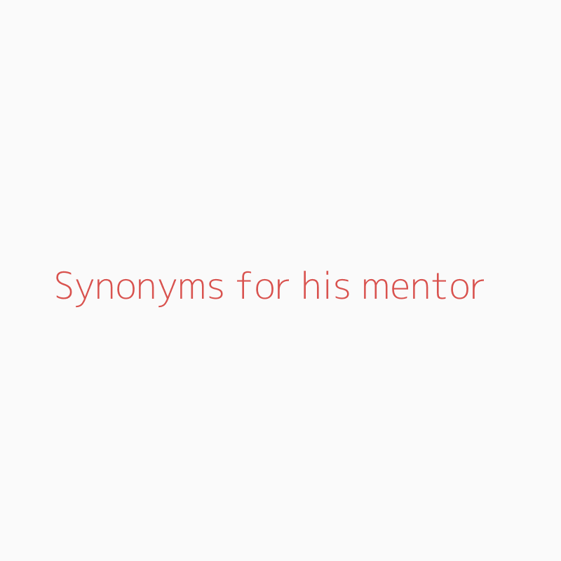 Stien Bevæger sig ikke rod Synonyms for his mentor | his mentor synonyms - ISYNONYM.COM