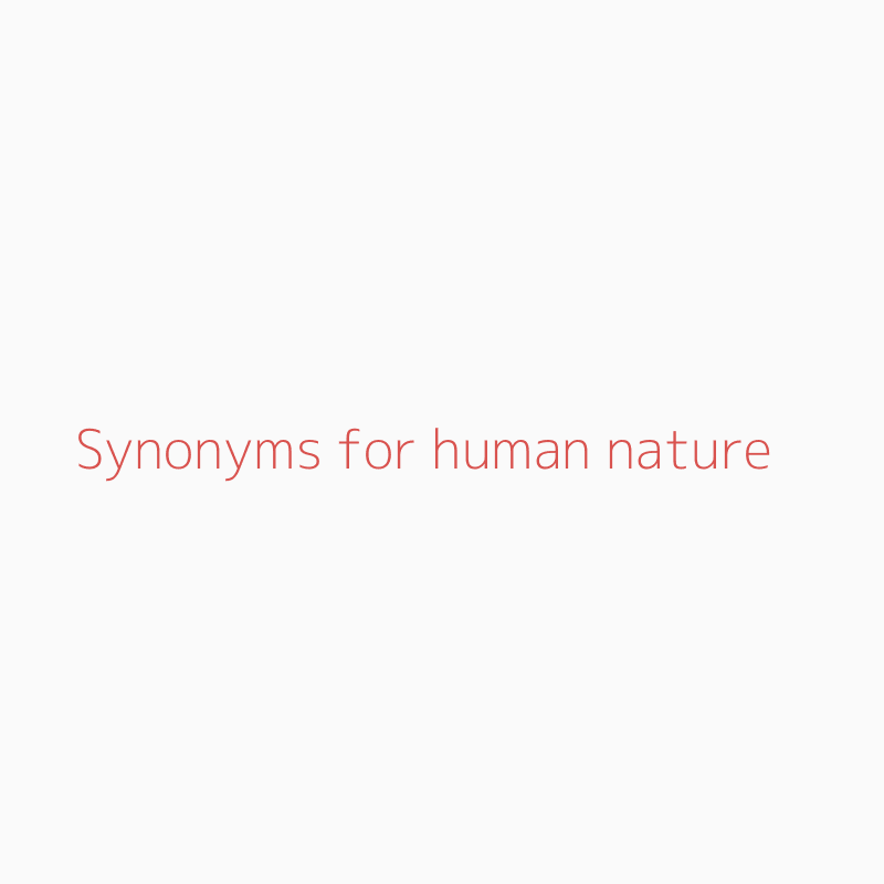 band forvisning Synslinie Synonyms for human nature | human nature synonyms - ISYNONYM.COM