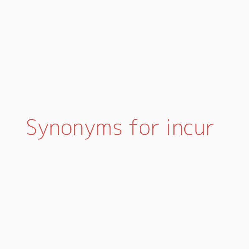 Synonyms For Incur Incur Synonyms Isynonym Com