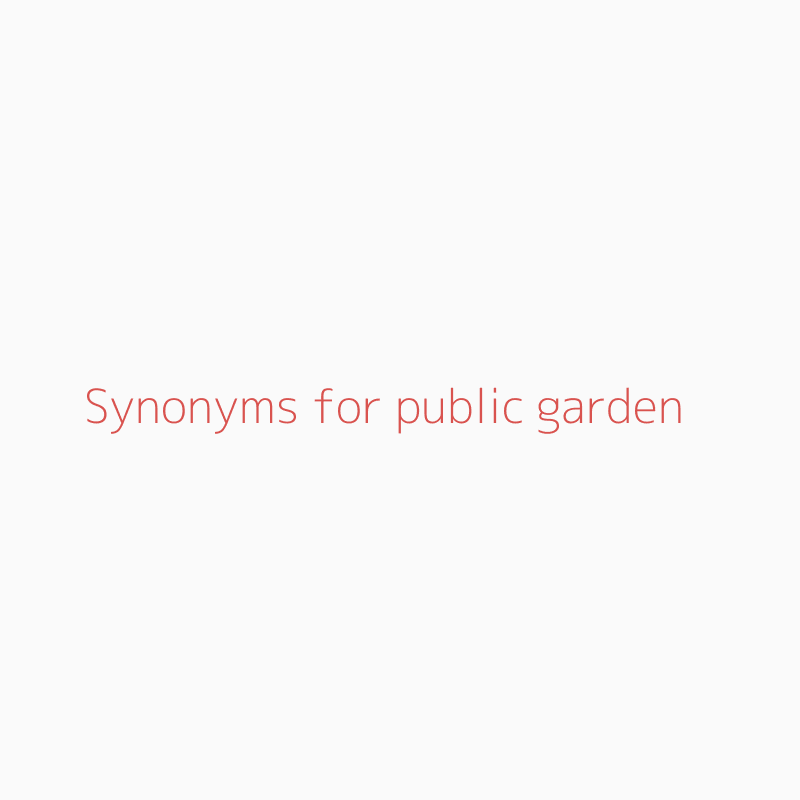 Synonyms For Public Garden Public Garden Synonyms Isynonym Com
