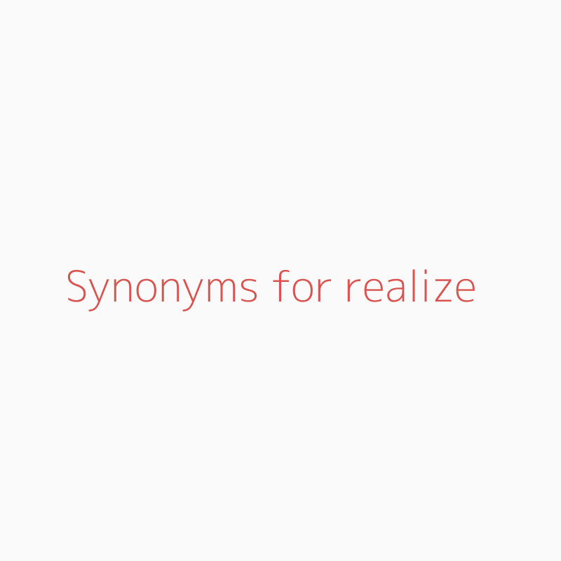 Synonyms For Realize Realize Synonyms Isynonym Com