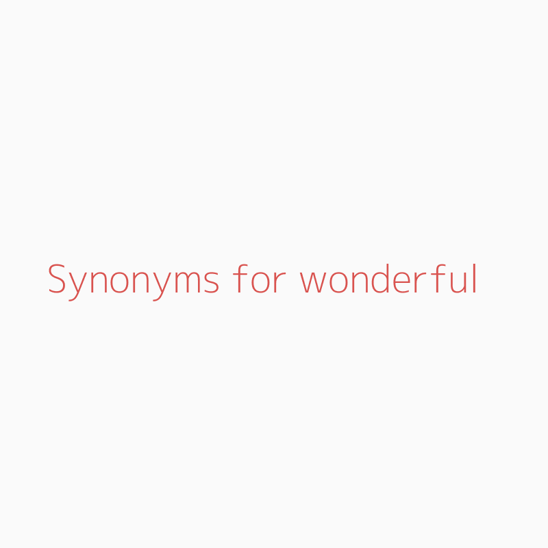 Synonyms For Wonderful Wonderful Synonyms Isynonym Com