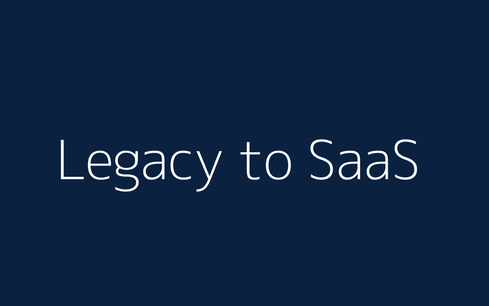 Legacy to SaaS modernization