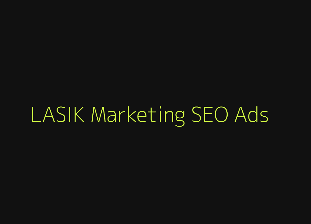 LASIK marketing SEO Google Ads and consultation landing pages