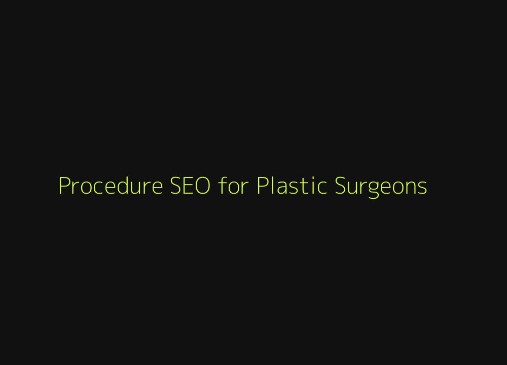 Procedure SEO for plastic surgeons and cosmetic surgery practices