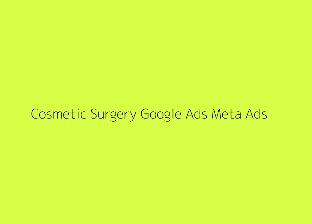 Cosmetic surgery Google Ads Meta Ads and retargeting funnel