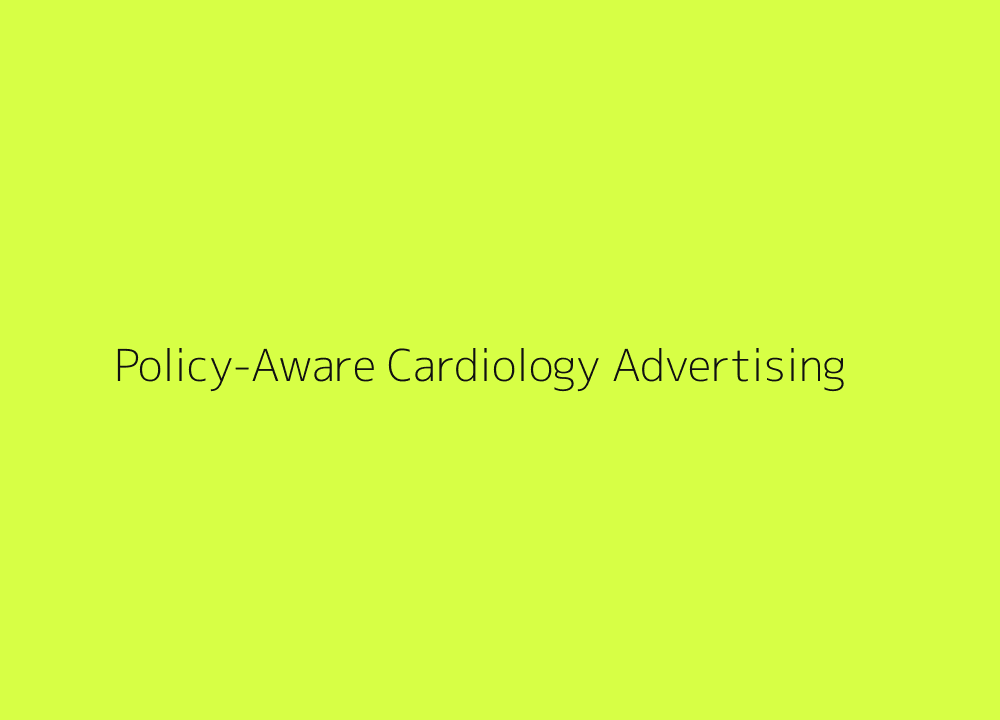 Policy aware cardiology advertising and landing pages