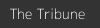 The Tribune