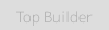 Top builder
