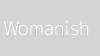 Womanish Womanish