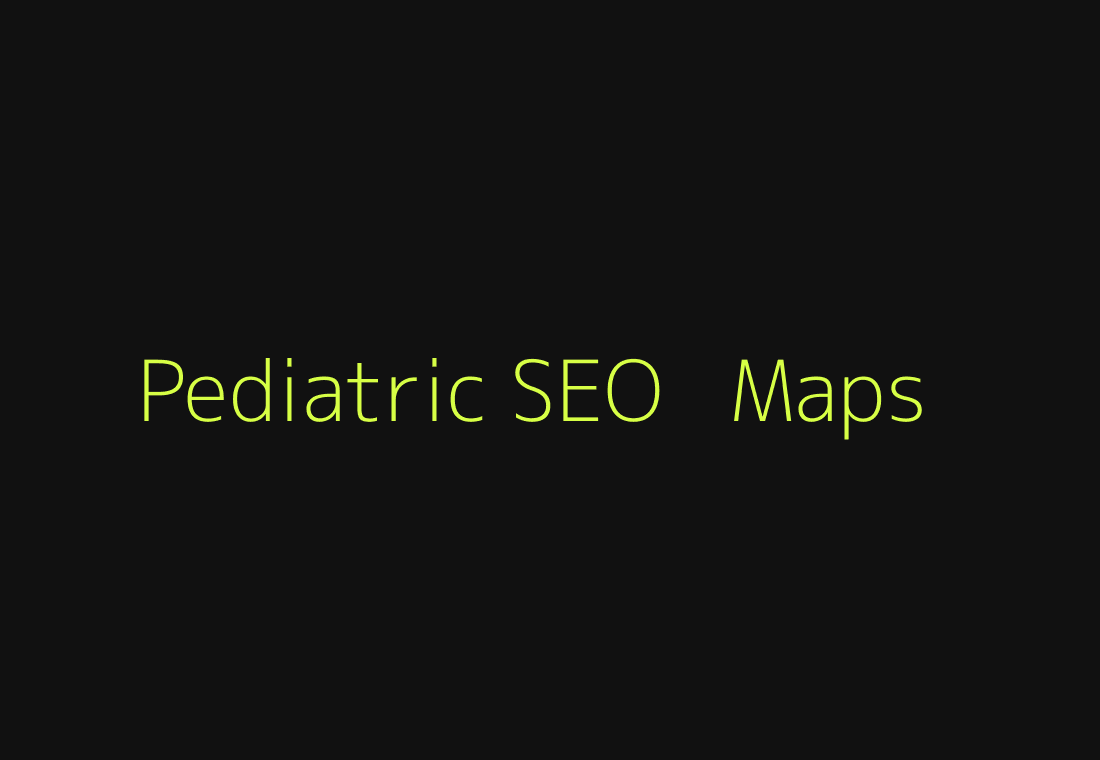 Pediatric SEO and Google Maps marketing system