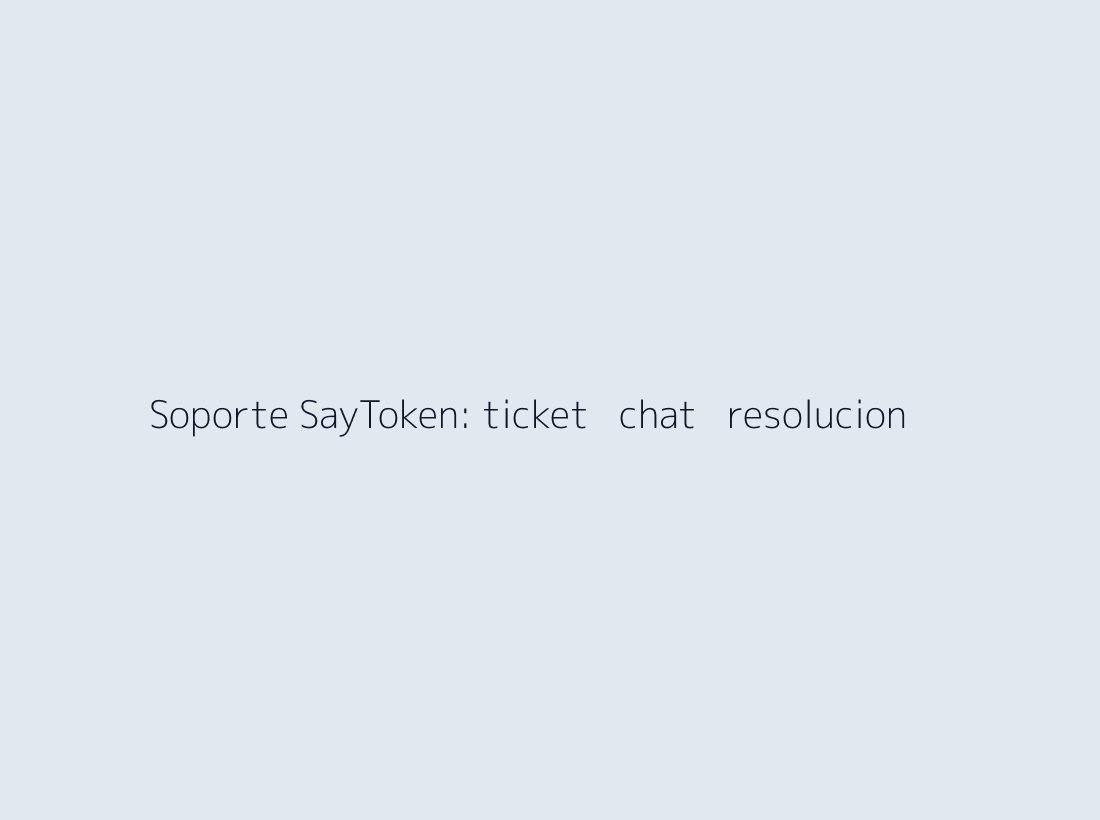 Soporte técnico SayToken con ticket y seguimiento