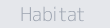 Habitat
