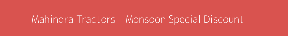 Mahindra Tractors - Monsoon Special Discount