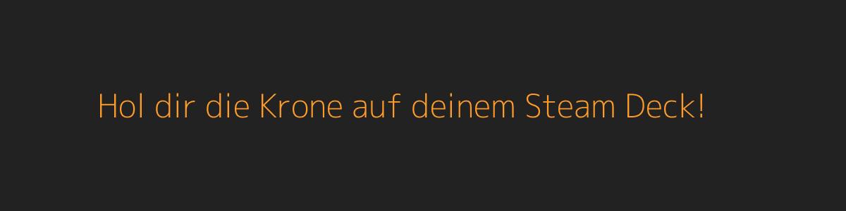Hol dir die Krone auf deinem Steam Deck! Hol dir die Krone auf deinem Steam Deck!