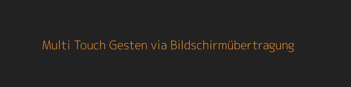 Multi Touch Gesten via Bildschirmübertragung Multi Touch Gesten via Bildschirmübertragung