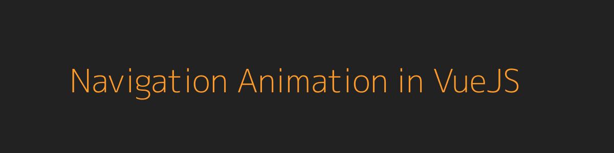 Navigation Animation in VueJS Navigation Animation in VueJS