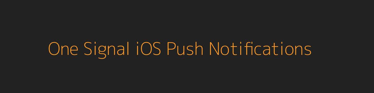 One Signal iOS Push Notifications One Signal iOS Push Notifications