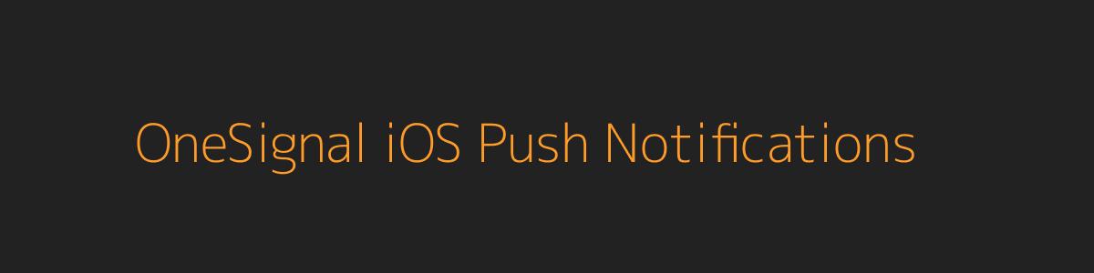 OneSignal iOS Push Notifications OneSignal iOS Push Notifications