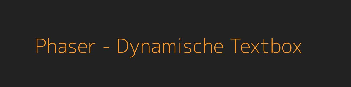 Phaser - Dynamische Textbox Phaser - Dynamische Textbox