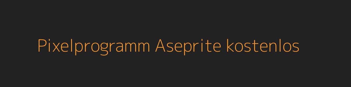 Pixelprogramm Aseprite kostenlos Pixelprogramm Aseprite kostenlos