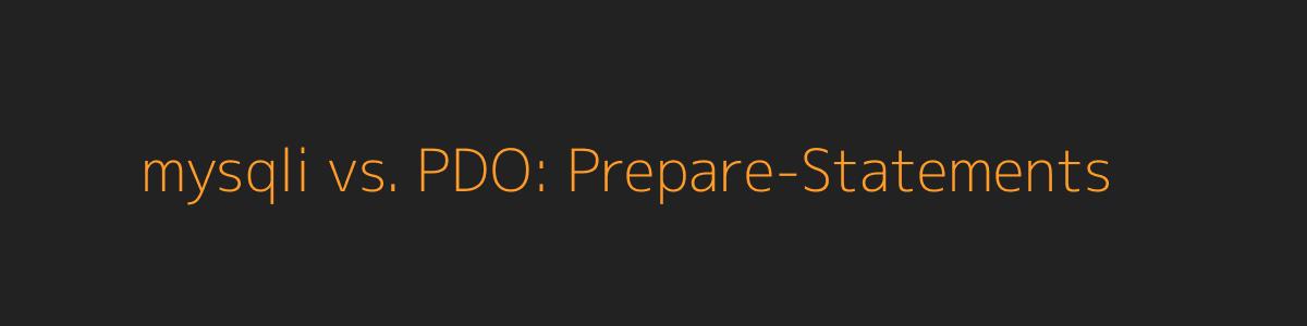 mysqli vs. PDO: Prepare-Statements mysqli vs. PDO: Prepare-Statements