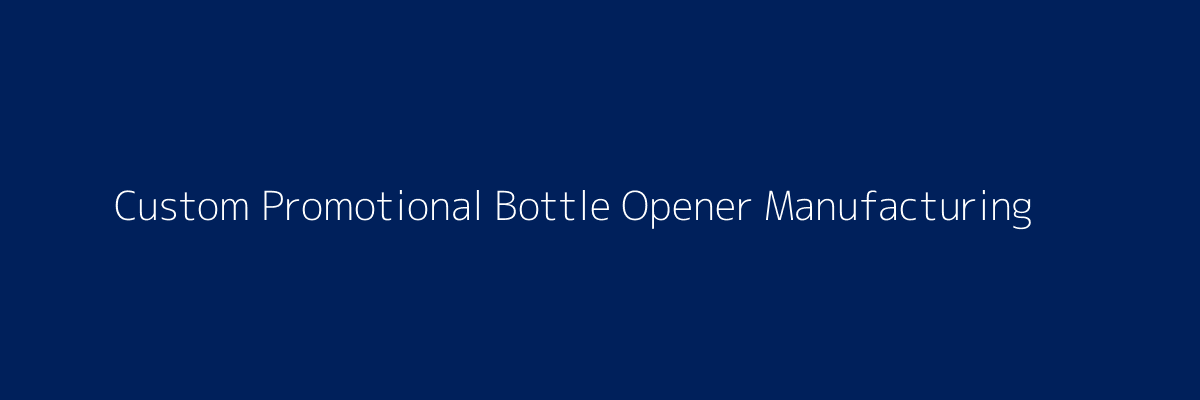Custom Bottle Opener Production