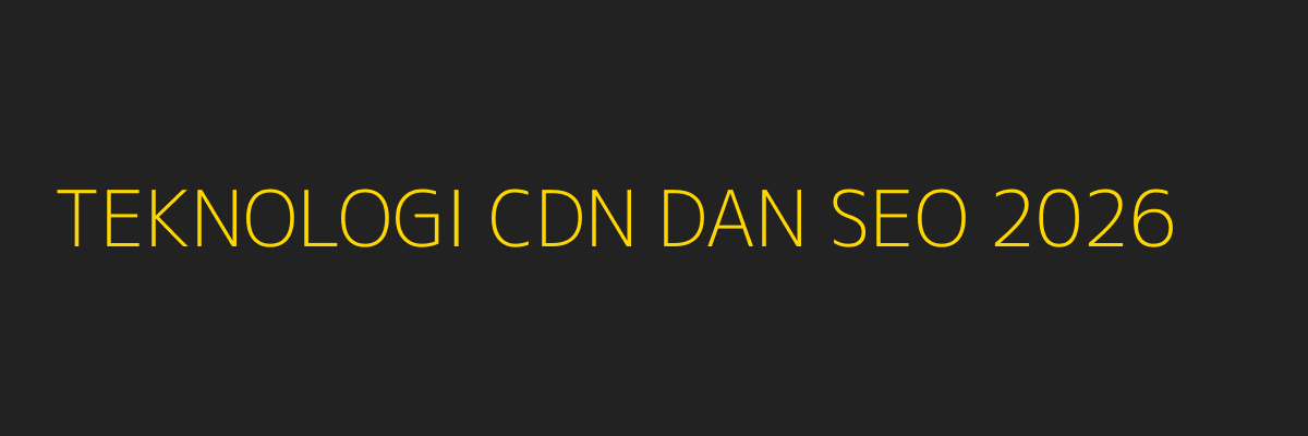 Teknologi CDN dan SEO Modern