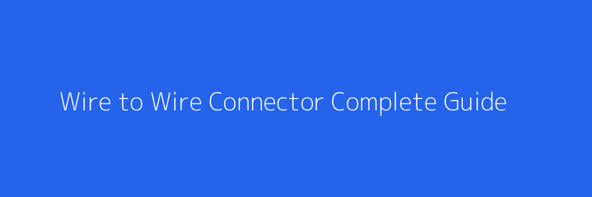 Wire to Wire Connector Guide