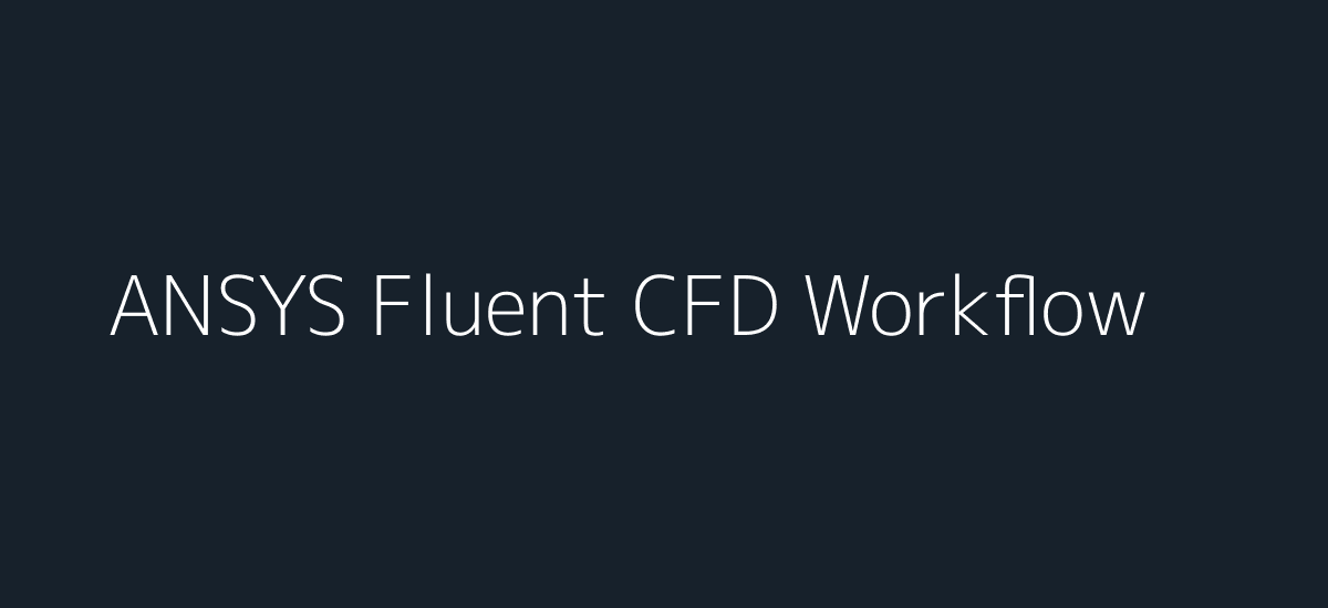 ANSYS Fluent CFD modeling workflow
