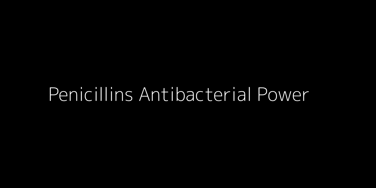 Penicillins Reveal Additional Antibacterial Power
