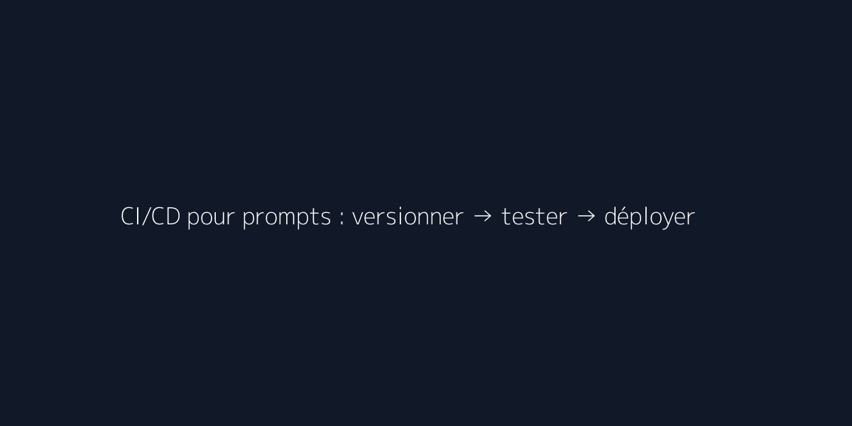 Schéma CI/CD pour prompts : versionner, tester, déployer