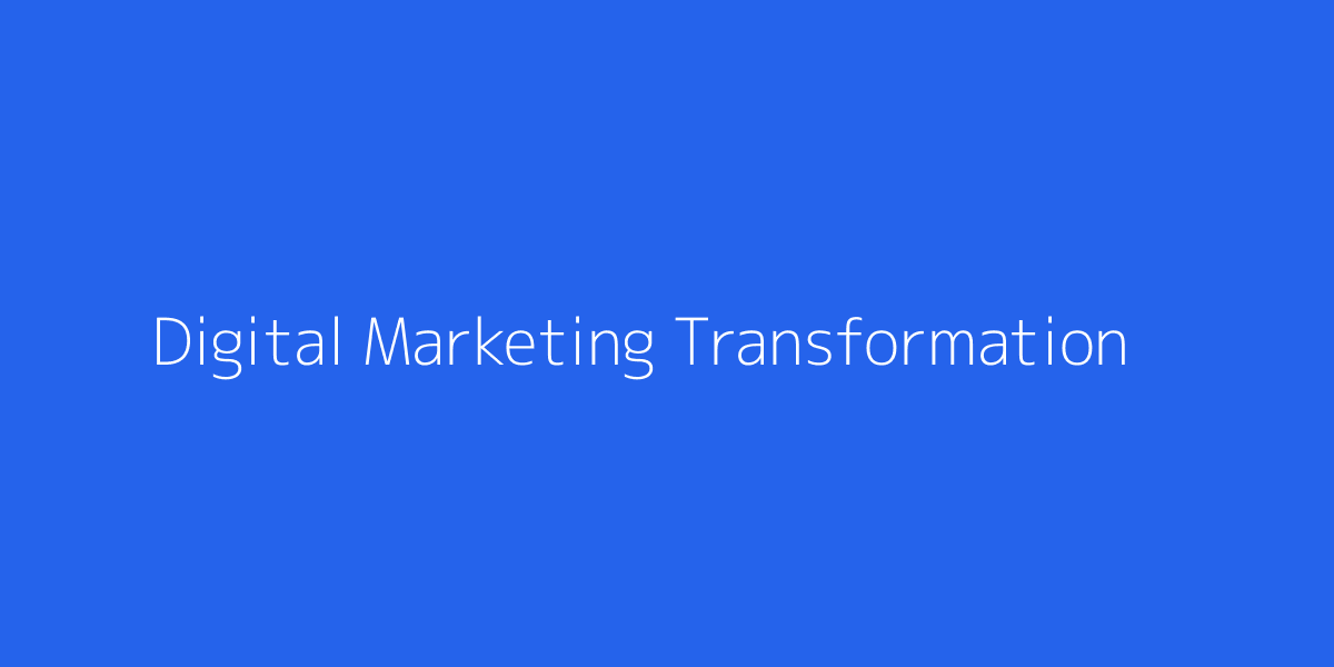 Digital Marketing Transformation Strategy
