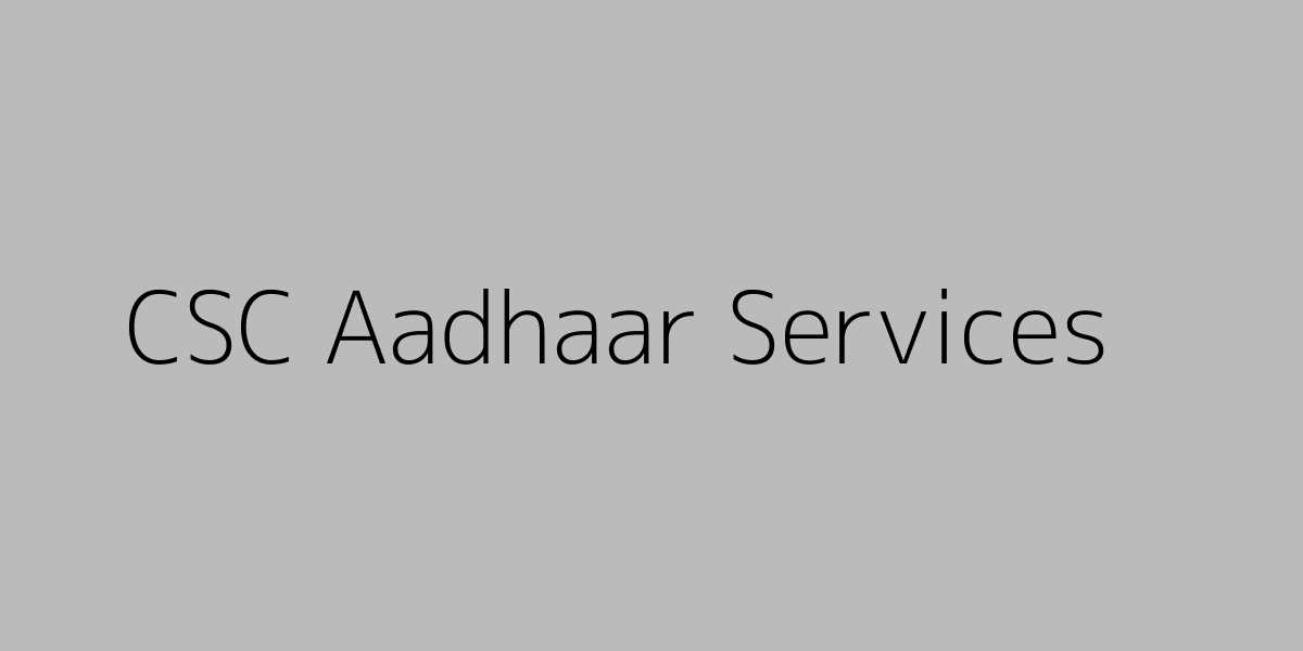 CSC Aadhaar Services