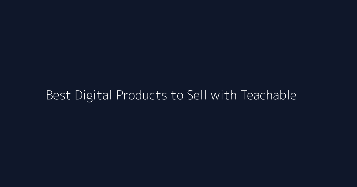 Best Digital Products to Sell with Teachable featured image
