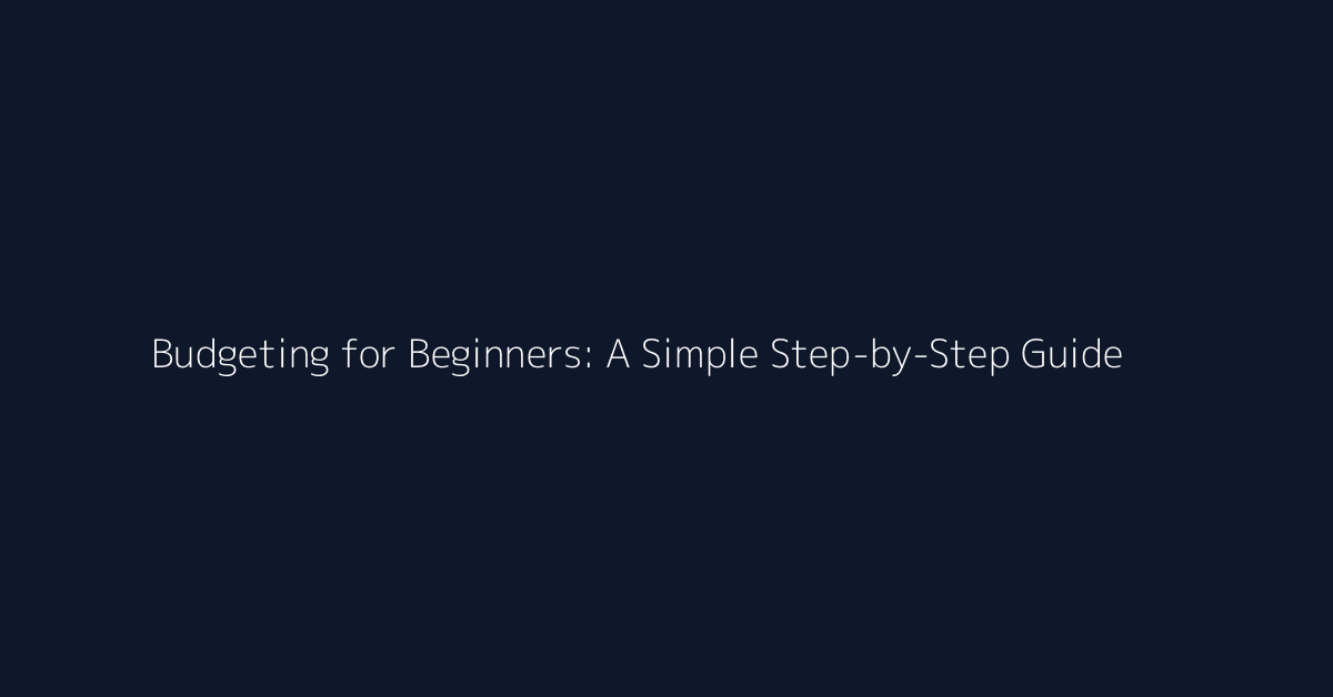 Budgeting for Beginners: A Simple Step-by-Step Guide featured image