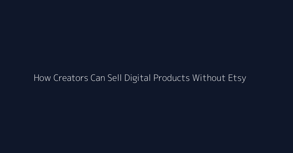 How Creators Can Sell Digital Products Without Etsy featured image